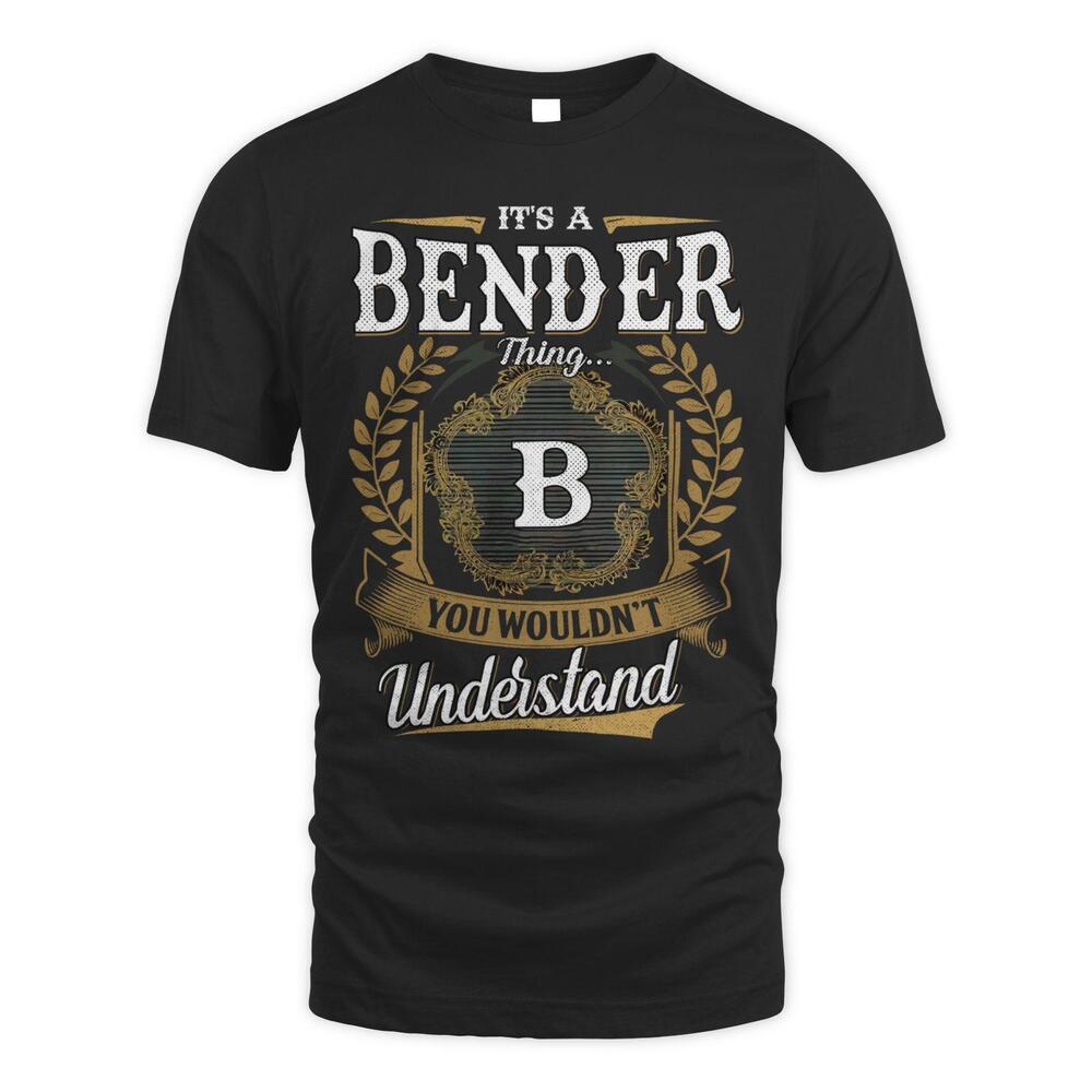 Its A Bender Thing You Wouldnt Understand Shirt